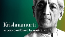Krishnamurti - Si può cambiare la nostra vita?
