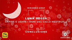 Audiolibro - Luna Rossa - Capire e usare i doni del ciclo mestruale - 08 - Conclusione